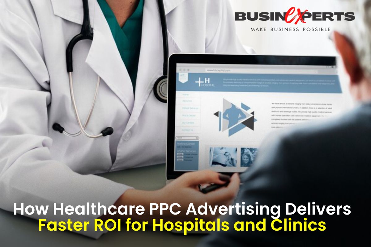 How Healthcare PPC Advertising Delivers Faster ROI for Hospitals and Clinics