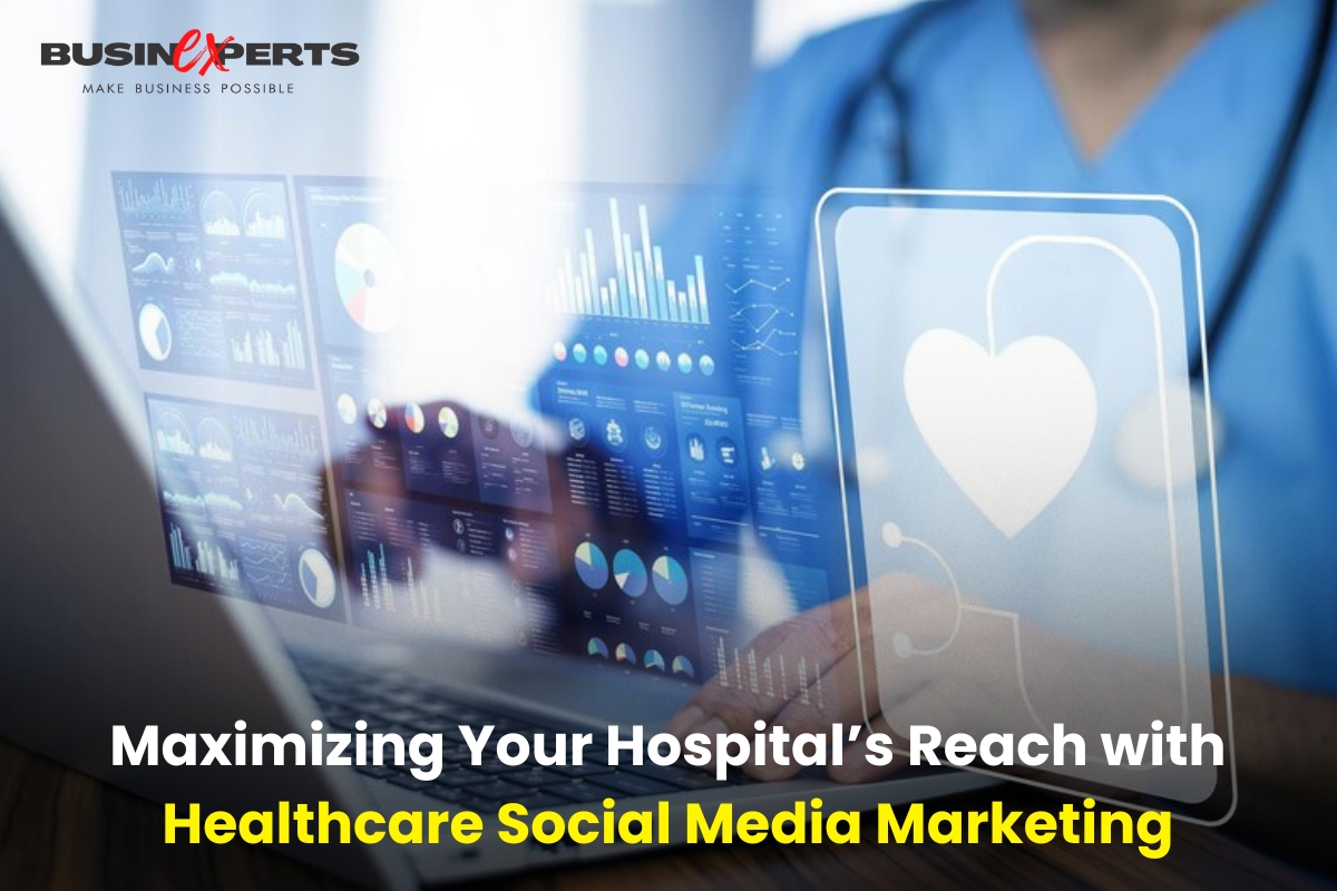 Maximizing Your Hospital’s Reach with Healthcare Social Media Marketing